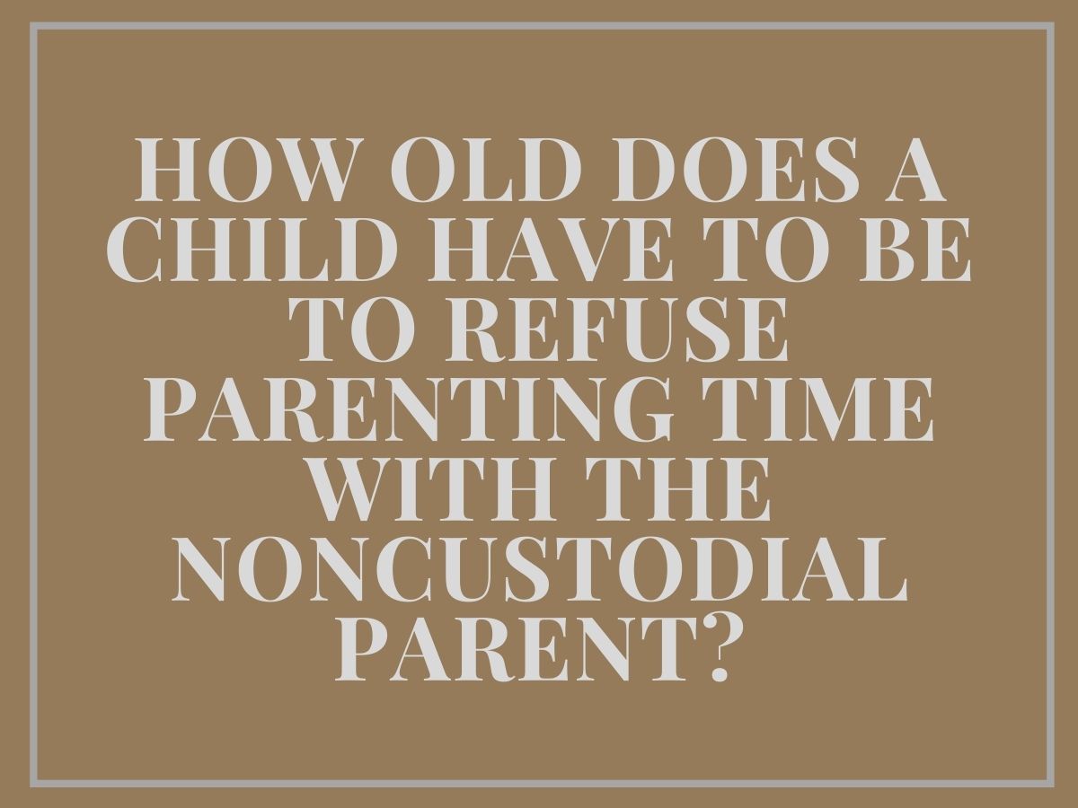 How Old Does a Child Have to Be to Refuse Parenting Time?